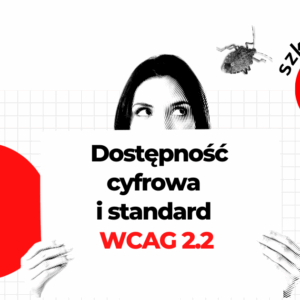 Dostępność cyfrowa i standard WCAG 2.2 - praktyczny kurs zdalny